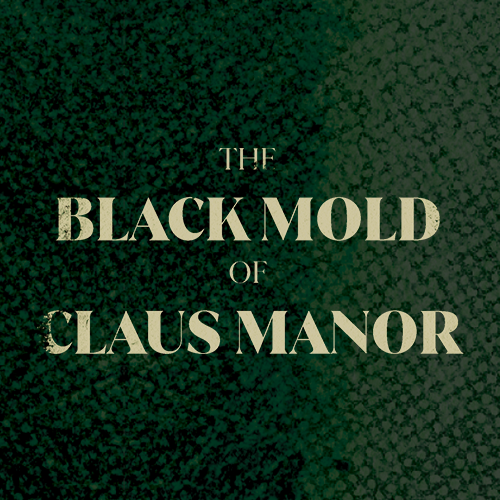 The Black Mold Of Claus Manor By Mike Martens