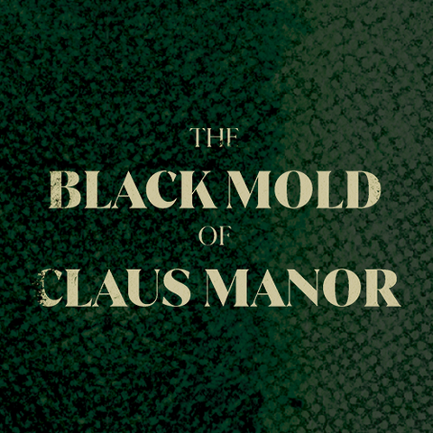 The Black Mold Of Claus Manor By Mike Martens