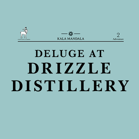 Deluge at Drizzle Distillery: A Kala Mandala Adventure