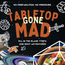Tabletop Gone Mad
